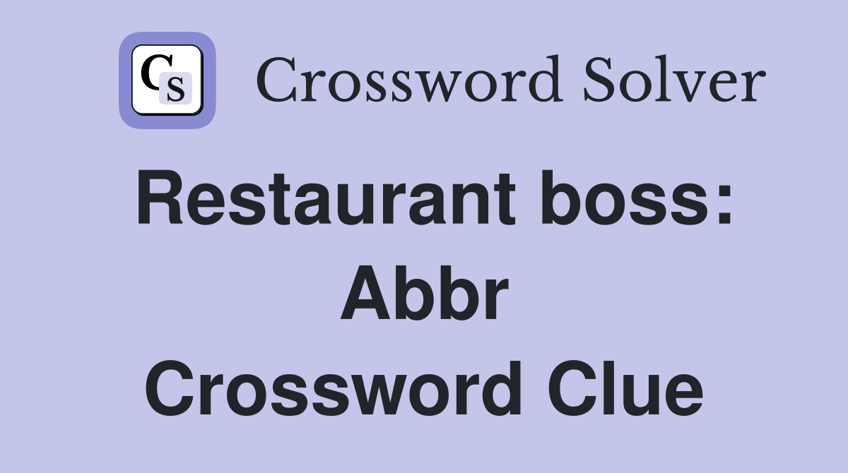 Restaurant boss Abbr Crossword Clue Answers Crossword Solver